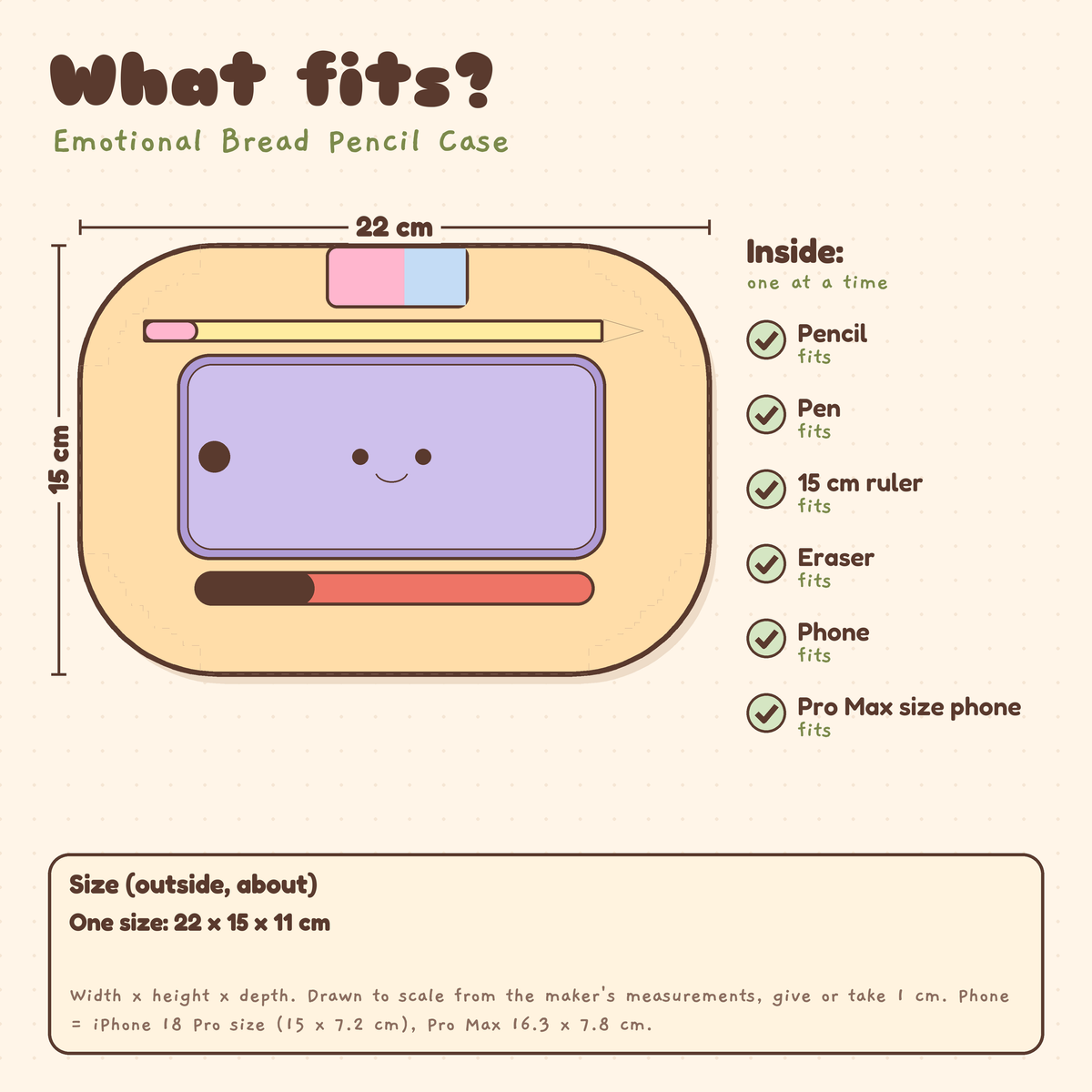 What fits in the Emotional Bread Pencil Case, about 22 x 15 x 11 cm: pencil, pen, 15 cm ruler, eraser and phone fit