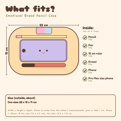 What fits in the Emotional Bread Pencil Case, about 22 x 15 x 11 cm: pencil, pen, 15 cm ruler, eraser and phone fit